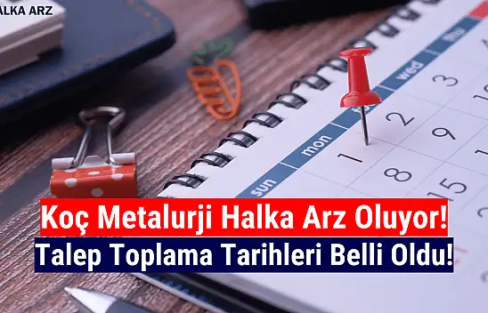 Koç Metalurji (KOCMT) halka arz tarihi belli oldu!