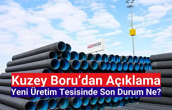 Kuzey Boru'dan yeni üretim tesisi açıklaması!