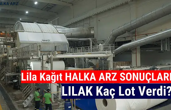 Lila Kağıt halka arz sonuçları açıklandı! LILAK kaç lot verdi?