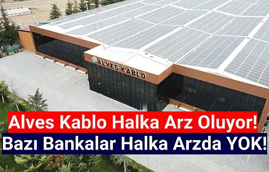 Listeye DİKKAT! Alves Kablo halka arz banka ve aracı kurumlar!