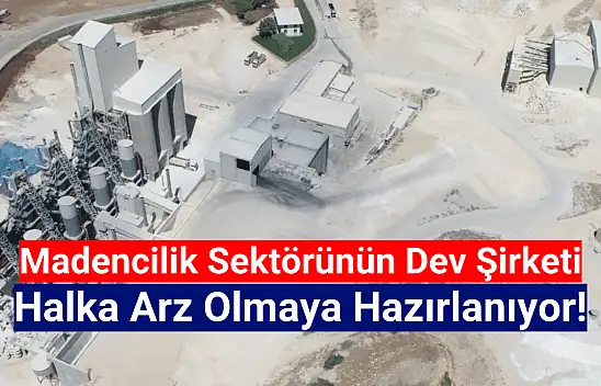Madencilik sektörünün devinden halka arz kararı!