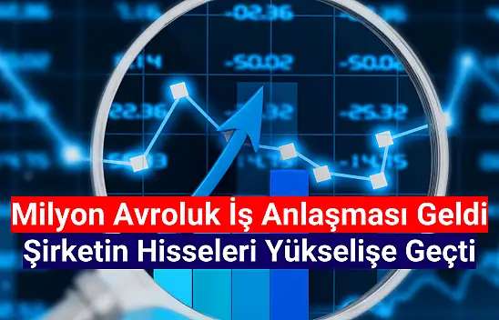 Milyon avroluk sözleşme açıklayan şirketin hisseleri yükselişte!
