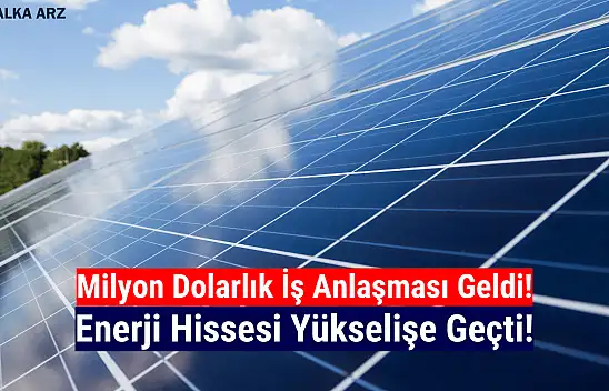 Milyon dolarlık sözleşme! Enerji hissesi yükselişte!