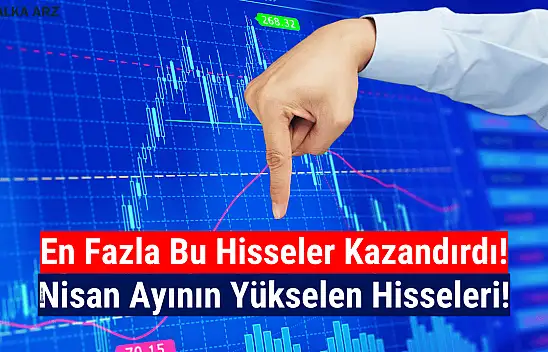 Nisan ayında en fazla yükselen 10 hisse!