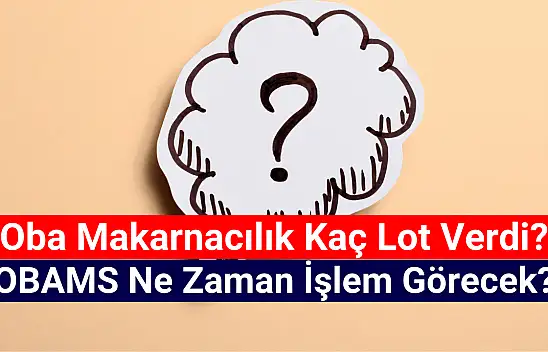 Oba Makarnacılık halka arz sonuçları açıklandı mı? OBAMS kaç lot verdi?