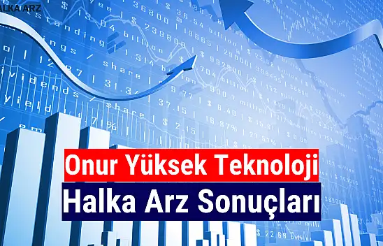 Onur Yüksek Teknoloji halka arz sonuçları açıklandı! Kaç lot verdi?