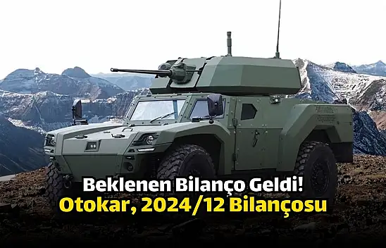 Otokar (OTKAR) 2024 yılının 12 aylık bilançosunu açıkladı!