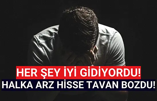 Oysa her şey iyi gidiyordu! Halka arz hisse tavan bozdu!
