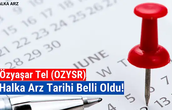Özyaşar Tel (OZYSR) halka arz tarihi açıklandı!