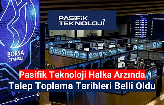 Pasifik Teknoloji (PATEK) talep toplama tarihleri belli oldu!