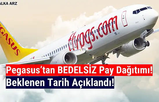 Pegasus (PGSUS) bedelsiz sermaye artırımı tarihi belli oldu!