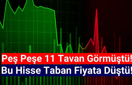 Peş peşe 11 tavan olan hisse bugün taban oldu!