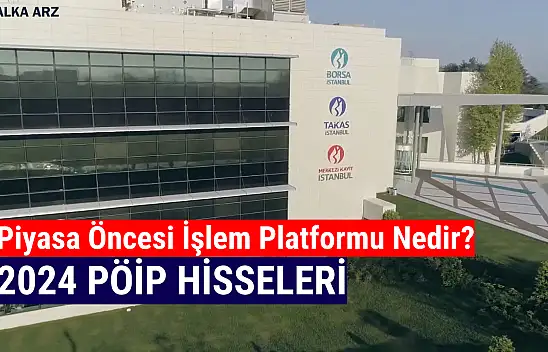 PÖİP hisseleri 2024! Piyasa Öncesi İşlem Platformu nedir?