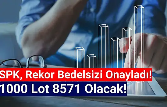 Rekor bedelsiz onaylandı! 1000 lot 8571 olacak!