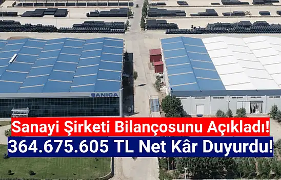 Sanayi şirketi 364.675.605 TL net kâr açıkladı!