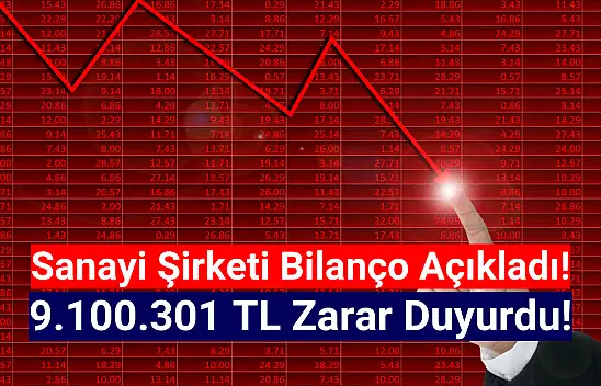 Sanayi şirketi 9.100.301 TL zarar açıkladı!