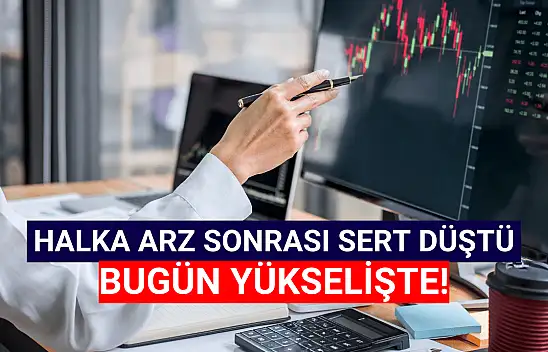 Sert düşen halka arz bugün yükselişte!