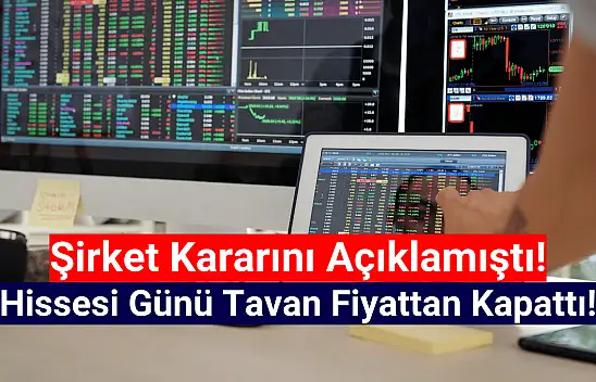 Şirket kararını duyurdu! Hisse günü tavan fiyattan kapattı!
