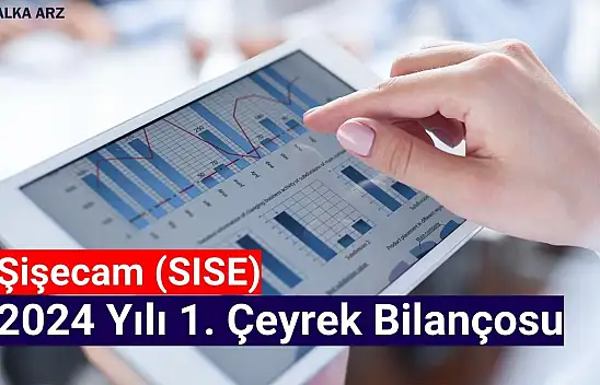 Şişecam (SISE) 2024 yılı 1. çeyrek bilançosunu açıkladı!