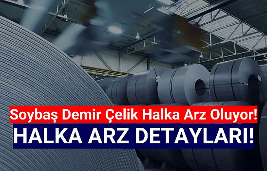Soybaş Demir Çelik halka arz ne zaman, kaç lot verir, katılım endeksine uygun mu?