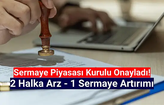 SPK 2 halka arz, 1 sermaye artırımına onay verdi!