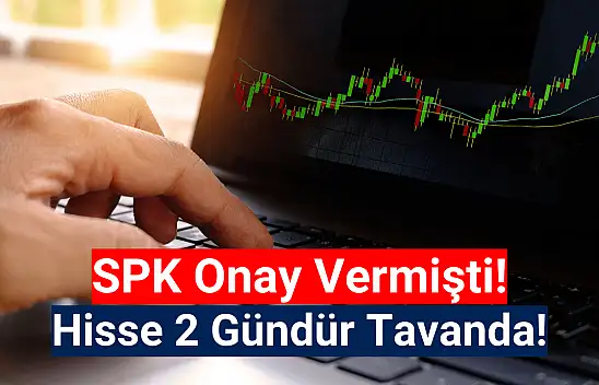 SPK onay verdi, hisse iki gündür tavan!