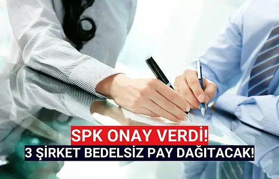 SPK onayladı! 3 şirket bedelsiz pay dağıtacak!