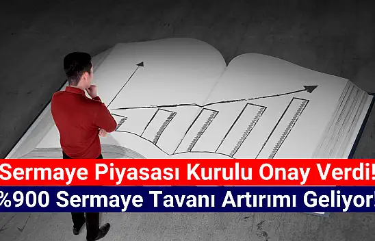 SPK yüzde 900 sermaye tavanı artırımına onay verdi!