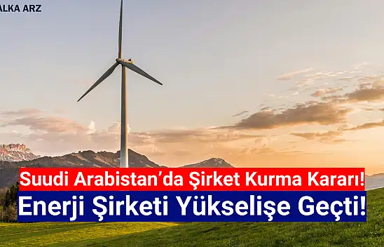 Suudi Arabistan'a açılma kararı aldı! Enerji hissesi yükselişte!