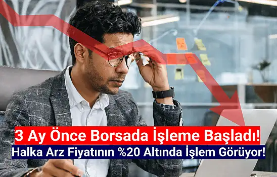 Tam 3 ay oldu! Bu hisse halen halka arz fiyatının altında!