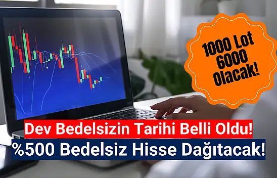 Tarih açıklandı! Yüzde 500 bedelsiz pay dağıtacak!