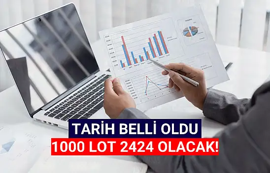 Tarih belli oldu! 1000 lot 2424 olacak!