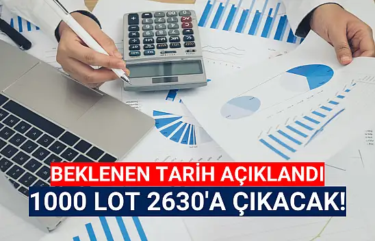 Tarih belli oldu! 1000 lot 2630 olacak!