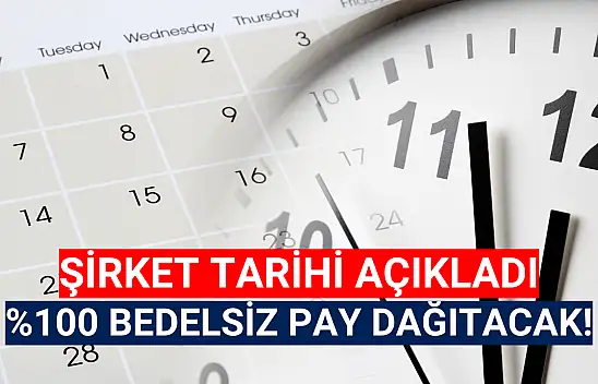 Tarih belli oldu! Yüzde 100 bedelsiz pay dağıtacak!