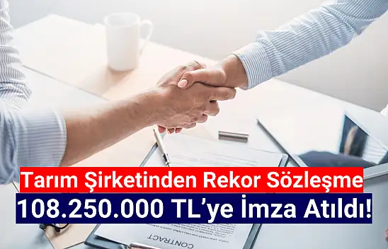 Tarım şirketinden 108.250.000 TL'lik rekor sözleşme!