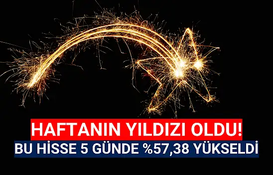 Tavan tavan giden hisse 5 günde yüzde 57,38 yükseldi!
