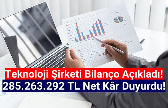 Teknoloji şirketi 285.263.292 TL net kâr açıkladı!