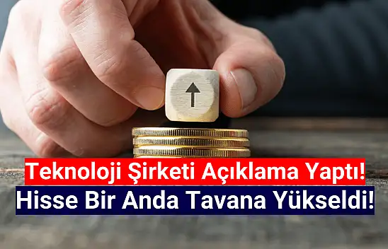 Teknoloji şirketi açıklama yaptı, hisse tavan oldu!