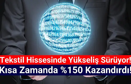 Tekstil hissesi kısa zamanda yüzde 150 kazandırdı!