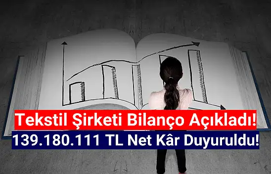 Tekstil şirketi 139.180.111 TL net kâr açıkladı!