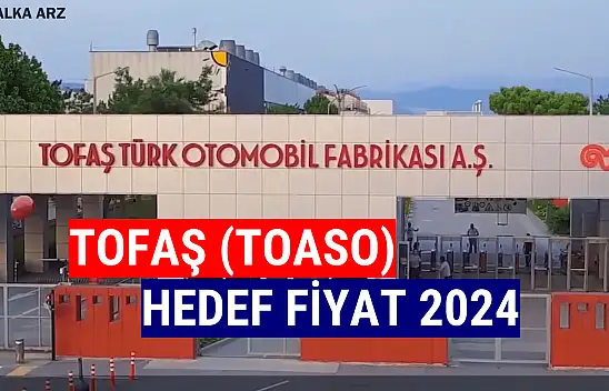 Tofaş (TOASO) hedef fiyat 2024! Tam 12 Kurumdan Hedef Fiyat!