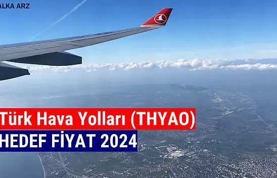 Türk Hava Yolları (THYAO) hedef fiyat 2024! 9 kurumdan hedef fiyat!