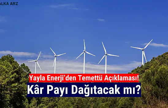 Yayla Enerji kâr payı dağıtım kararını açıkladı!