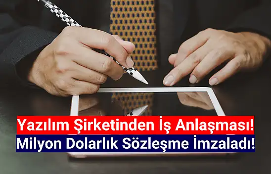 Yazılım şirketi milyon dolarlık sözleşmeyi imzaladı!