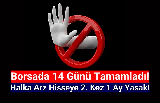 Yeni halka arz hisseye 1 ay daha yasak geldi!