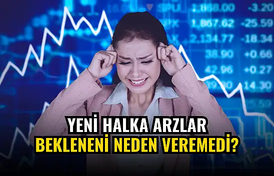 Yeni halka arzlar bekleneni neden veremedi!