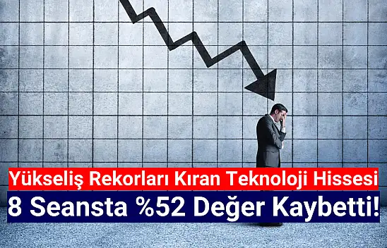 Yükseliş rekorları kıran hisse 8 seansta yüzde 52 düştü!