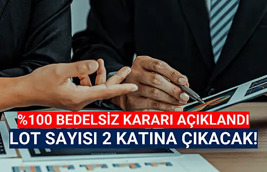 Yüzde 100 bedelsiz kararı! Lot sayısı iki katına çıkacak!