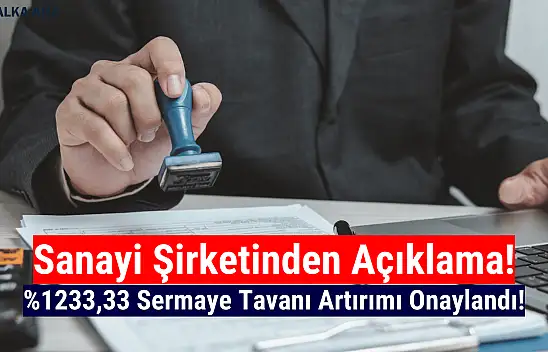 Yüzde 1233,33 sermaye tavanı artırımı onaylandı!
