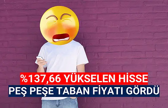 Yüzde 137,66 yükselen hisse, peş peşe taban!